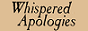 Whispered Apologies